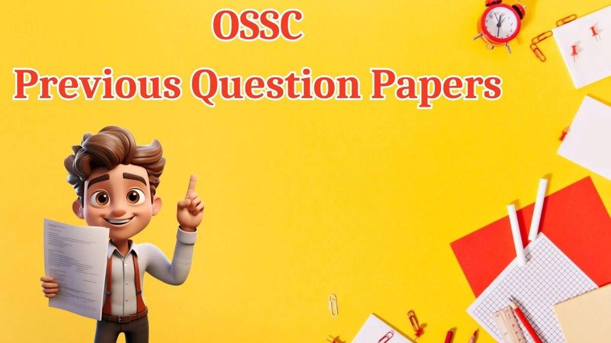 OSSC Previous Question Papers Released Practice Previous Question Papers ossc.gov.in - 17 May 2024
