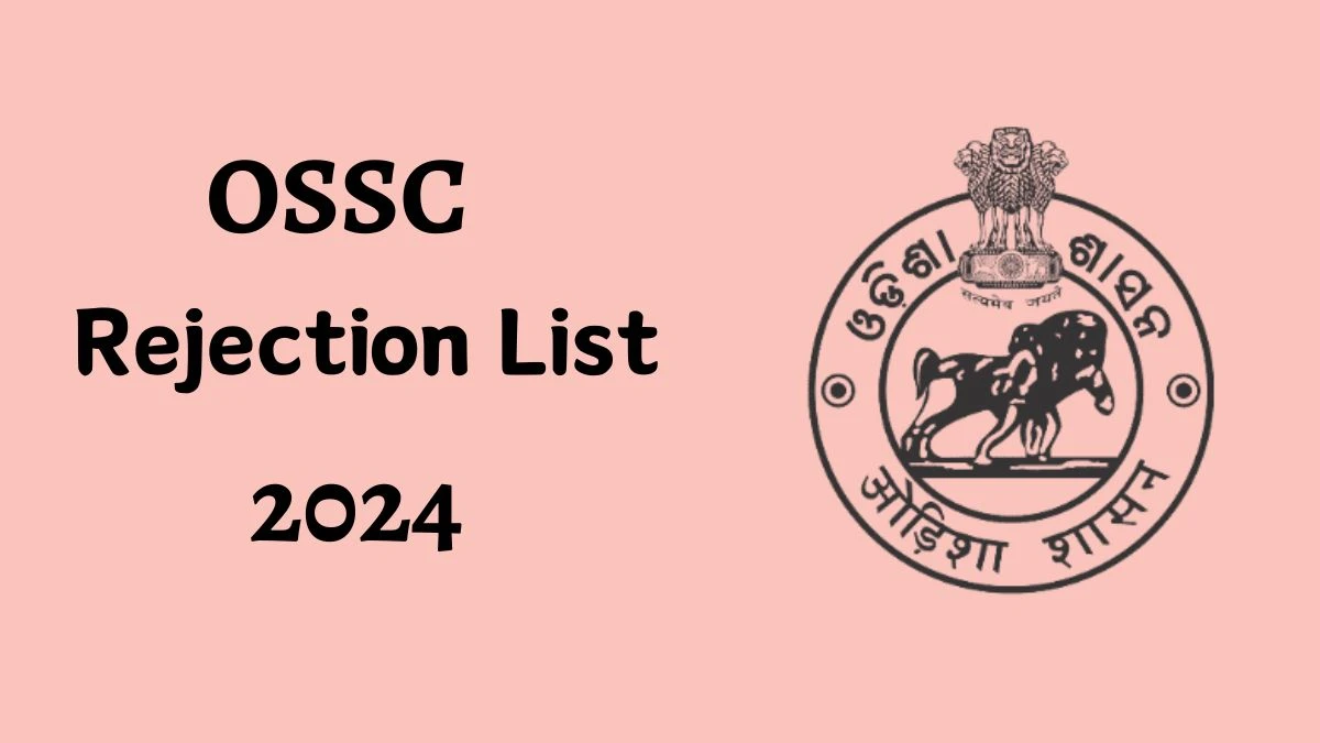 OSSC Rejection List 2024 Released. Check OSSC CTSRE List 2024 Date at ossc.gov.in Rejection List - 28 May 2024