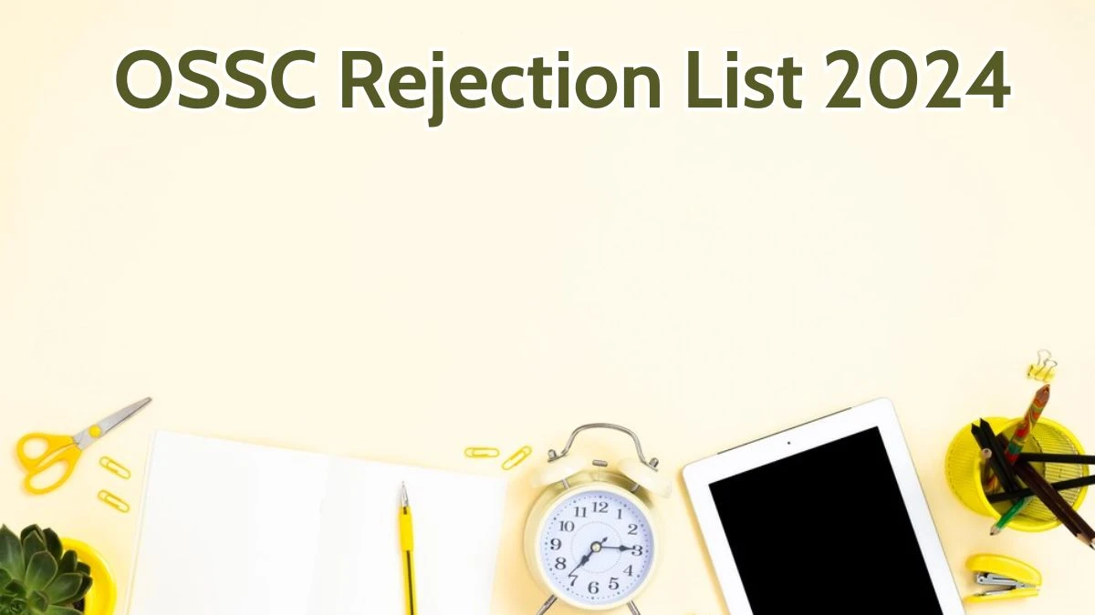 OSSC Rejection List 2024 Released. Check the OSSC Assistant Training Officer List 2024 Date at ossc.gov.in Rejection List - 27 May 2024