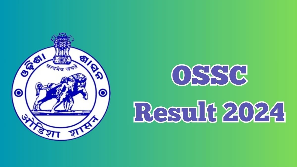 OSSC Result 2024 Announced. Direct Link to Check OSSC Group-B and Group-C Result 2024 ossc.gov.in - 03 May 2024