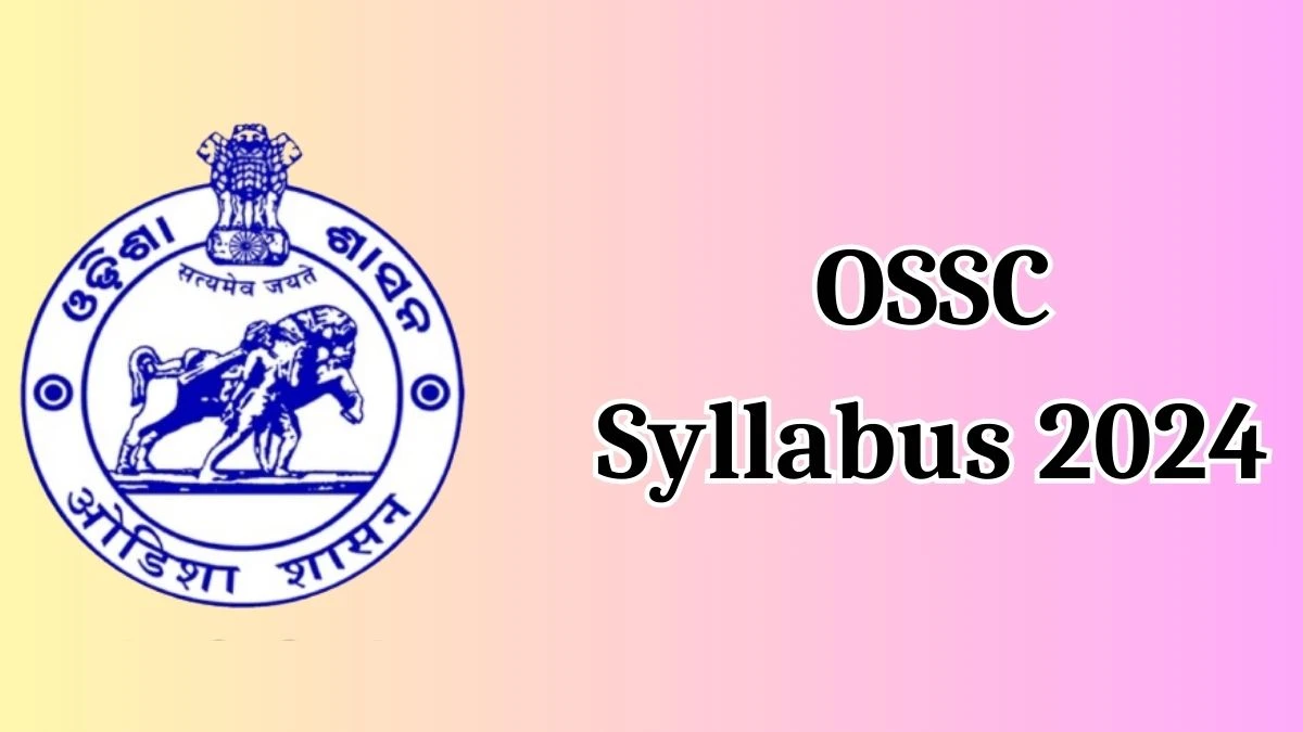 OSSC Syllabus 2024 Announced Download OSSC Combined Graduate Level Recruitment Exam Exam pattern at ossc.gov.in - 17 May 2024
