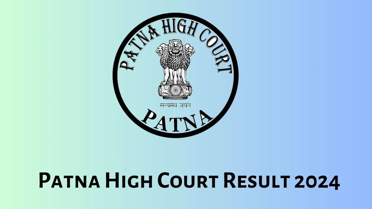 Patna High Court Result 2024 Announced. Direct Link to Check Patna High Court Assistant Result 2024 patnahighcourt.gov.in - 27 May 2024