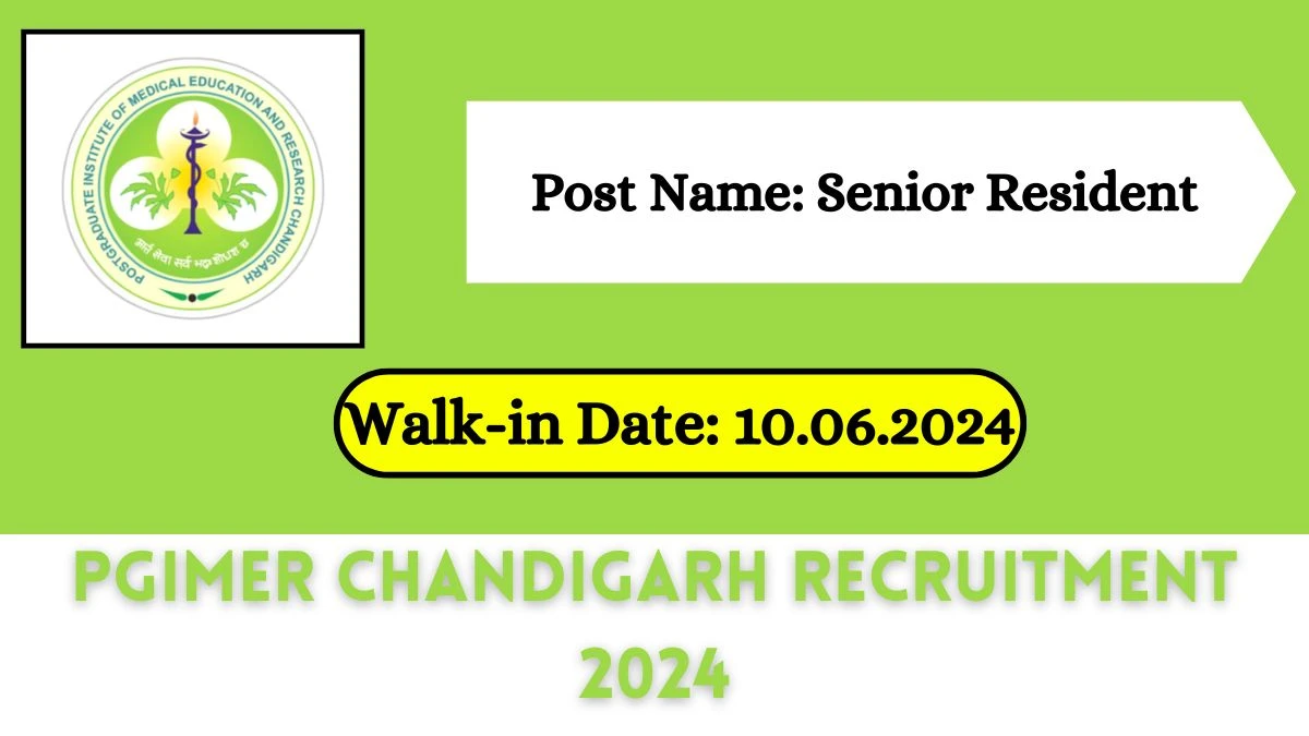 PGIMER Chandigarh Recruitment 2024 Walk-In Interviews for Senior Resident on 10.06.2024