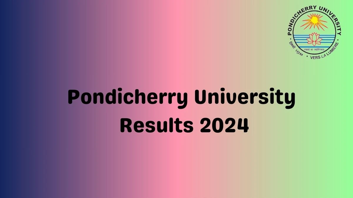 Pondicherry University Results 2024 (Announced) pondiuni.edu.in Updates Link Here