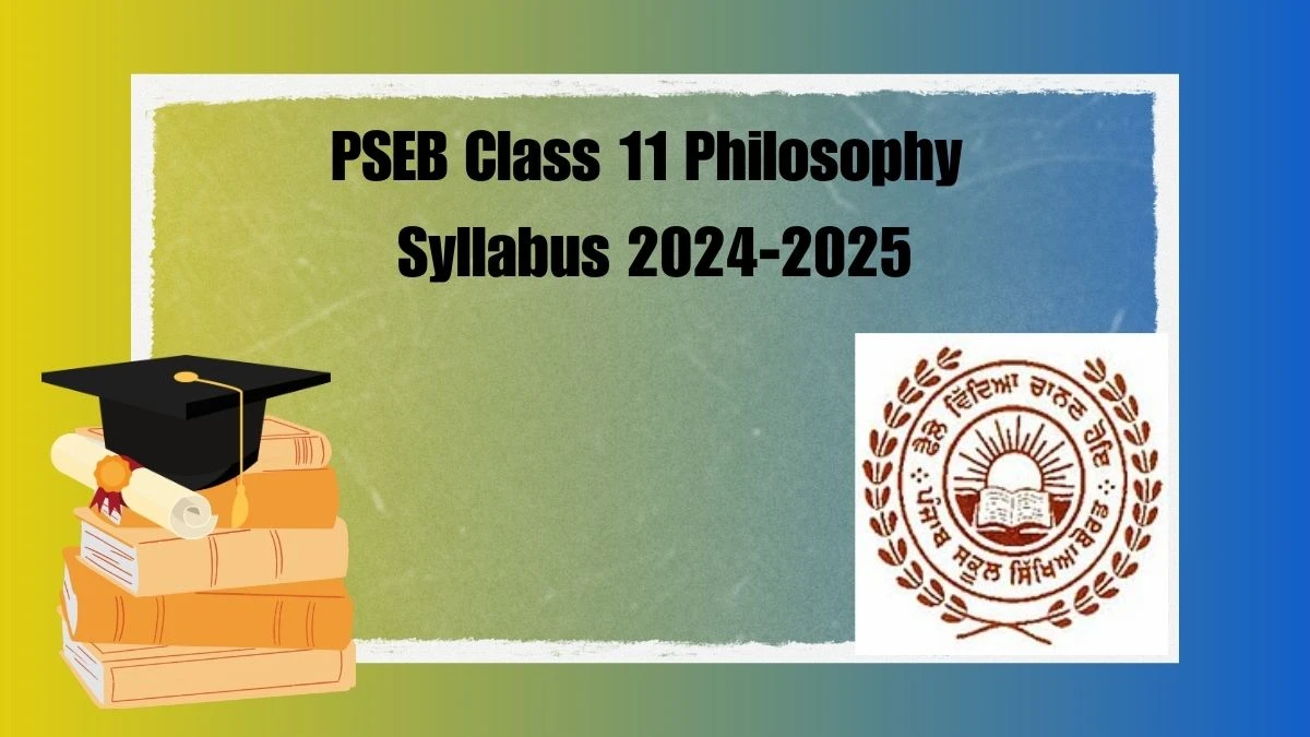 PSEB Class 11 Philosophy Syllabus 2024-2025 at pseb.ac.in PDF Updates Here