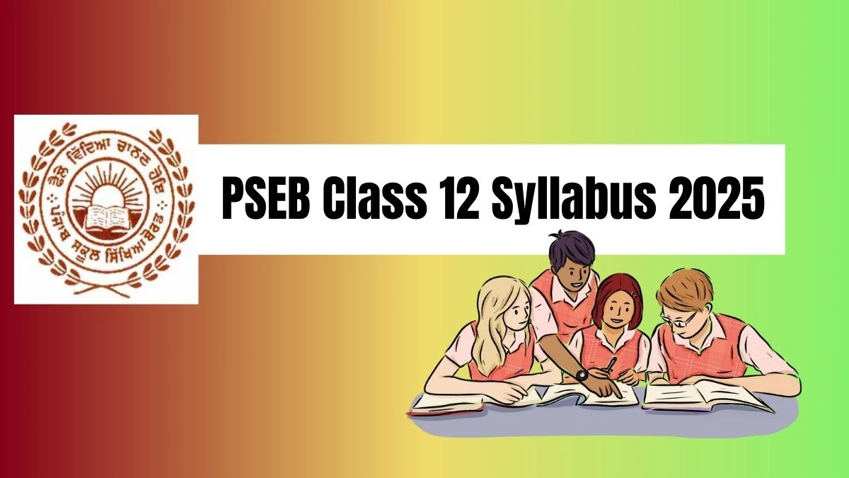PSEB Class 12 Syllabus 2025 @ pseb.ac.in Check Class 12th Syllabus, Pattern Here