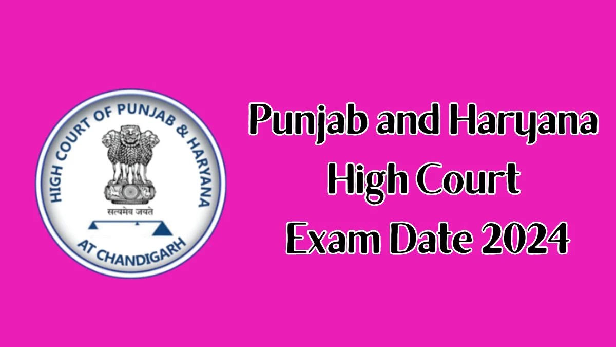 Punjab and Haryana HC Exam Date 2024 at sssc.gov.in Verify the schedule for the examination date, Stenographer Grade-III, and site details - 15 May 2024