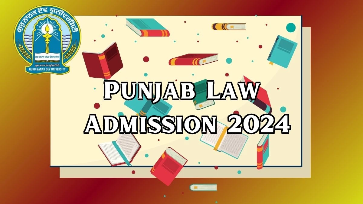 Punjab Law Admission 2024 at gnduadmissions.org Check Dates, Eligibility, Application Details Here