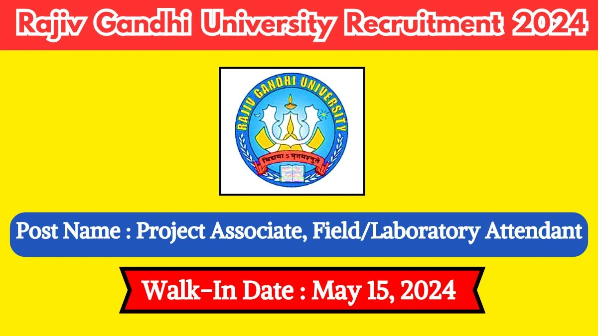 Rajiv Gandhi University Recruitment 2024 Walk-In Interviews for Project Associate, Field/Laboratory Attendant on May 15, 2024