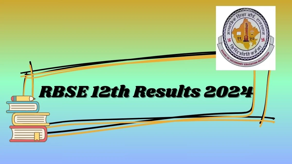RBSE 12th Results 2024 @ rajeduboard.rajasthan.gov.in Check Link Updates Here