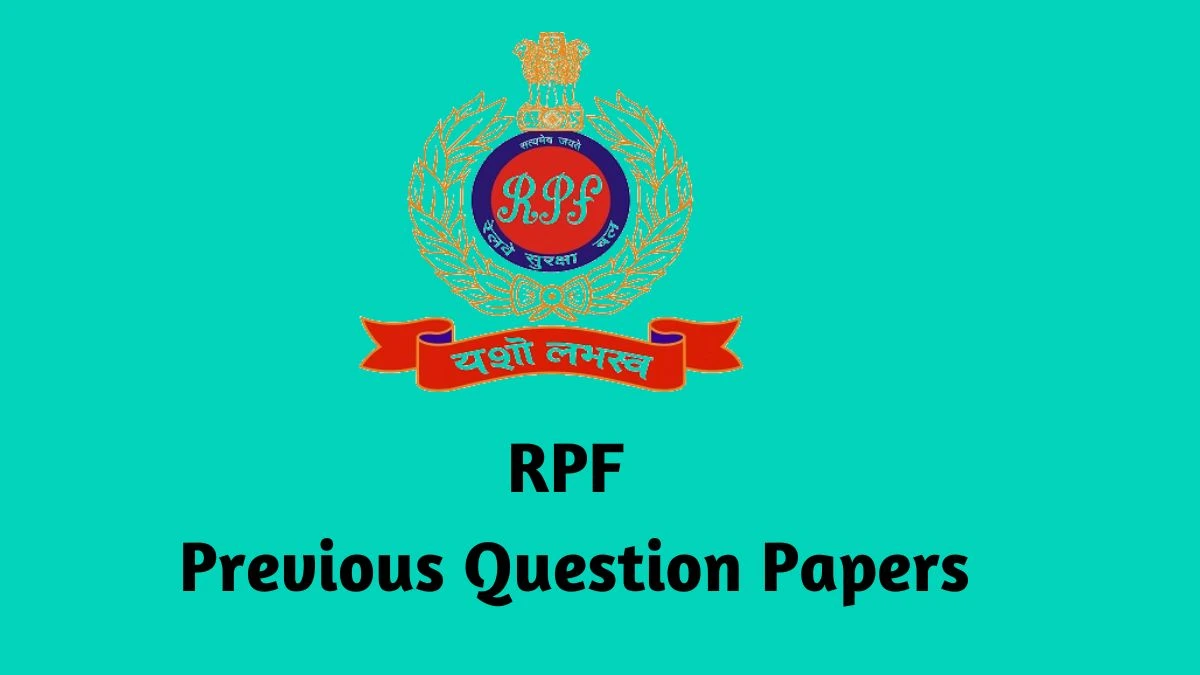 RPF Previous Question Papers Released Practice Previous Question Papers rpf.indianrailways.gov.in - 10 May 2024