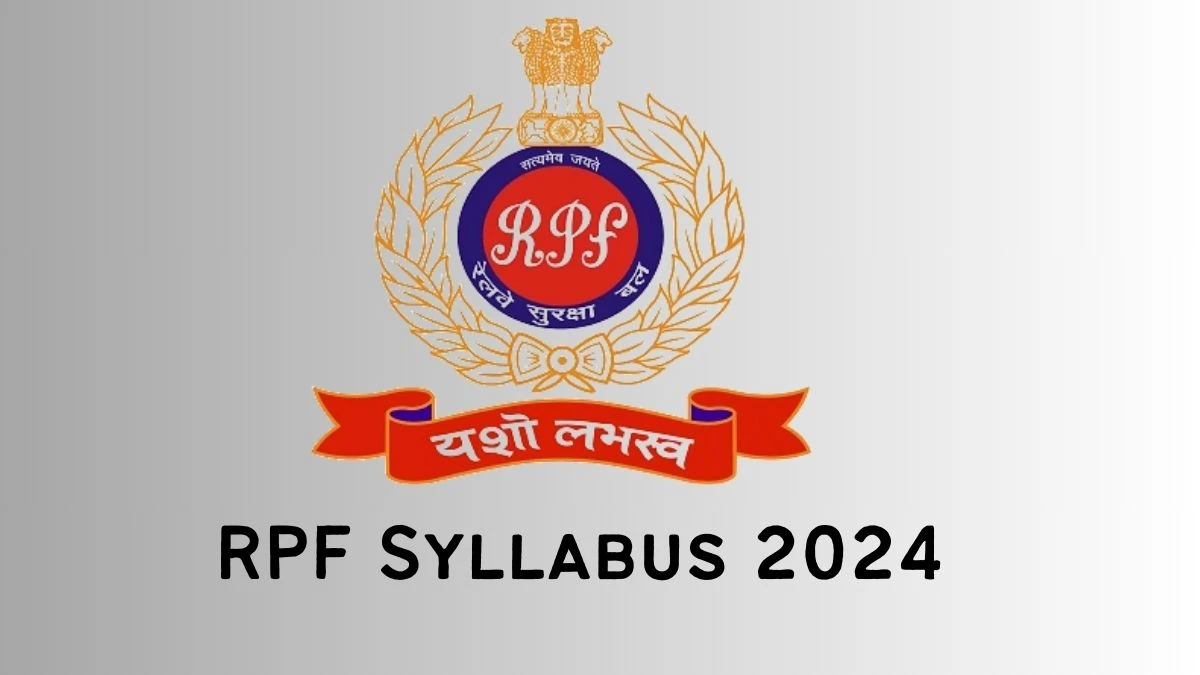 RPF Syllabus 2024 Released Download RPF Constable Exam pattern at rpf.indianrailways.gov.in - 23 May 2024