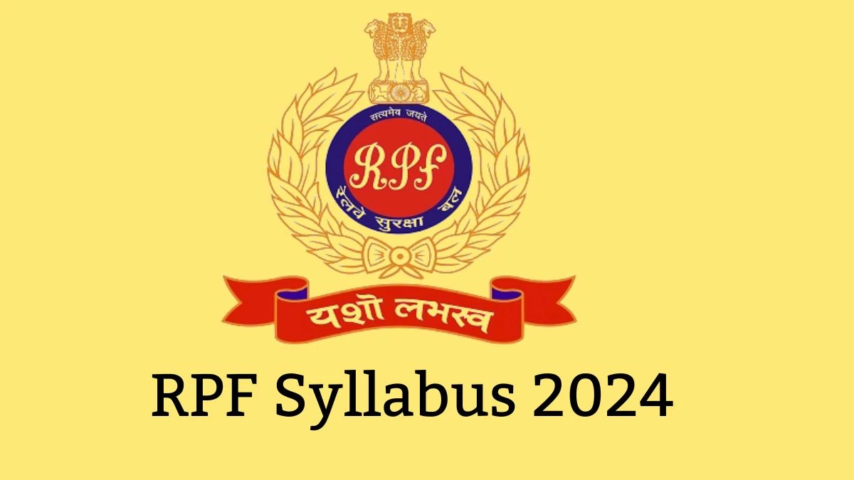 RPF Syllabus 2024 Released Download RPF Sub Inspector Exam pattern at rpf.indianrailways.gov.in - 13 May 2024