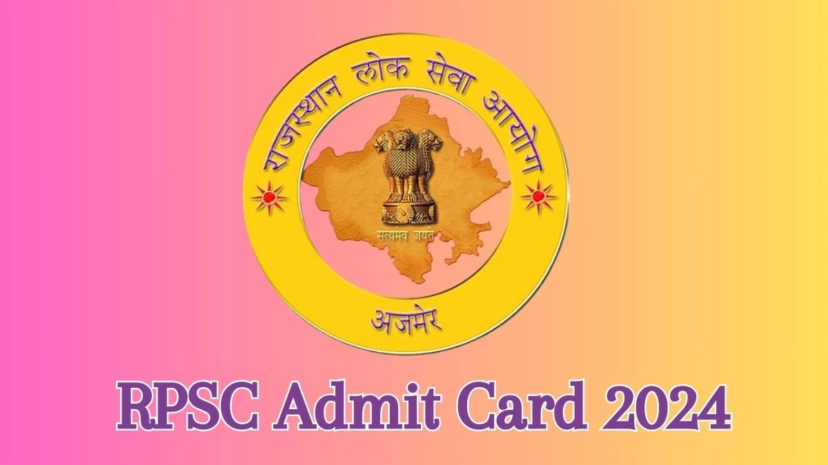 RPSC Admit Card 2024 Released @ rpsc.rajasthan.gov.in Download Assistant Professor Admit Card Here - 31 May 2024