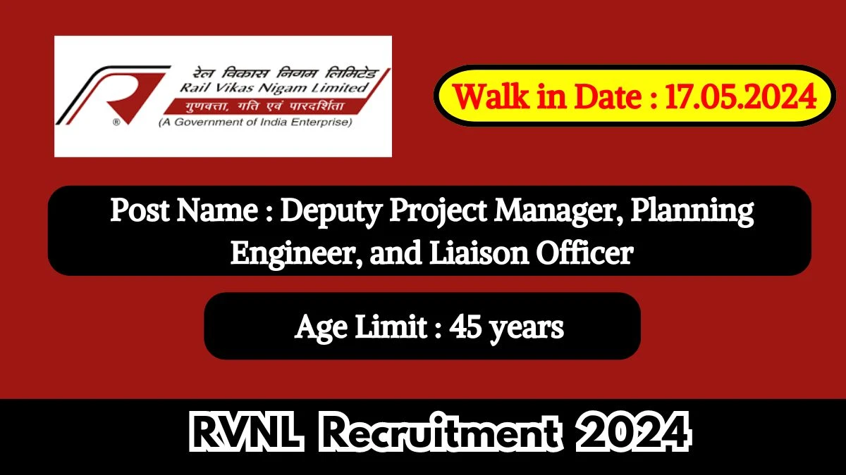 RVNL Recruitment 2024 Walk-In Interviews for Deputy Project Manager, Planning Engineer, and Liaison Officer on May 17, 2024