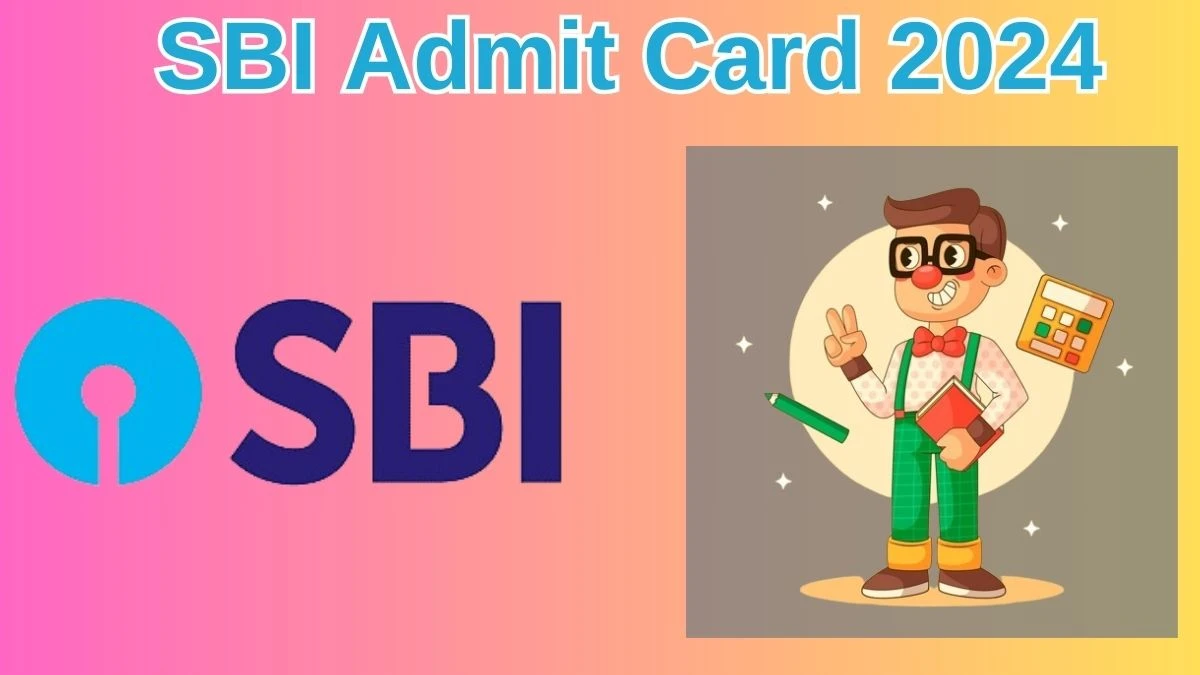 SBI Admit Card 2024 Released @ sbi.co.in Download Clerk Admit Card Here - 29 May 2024
