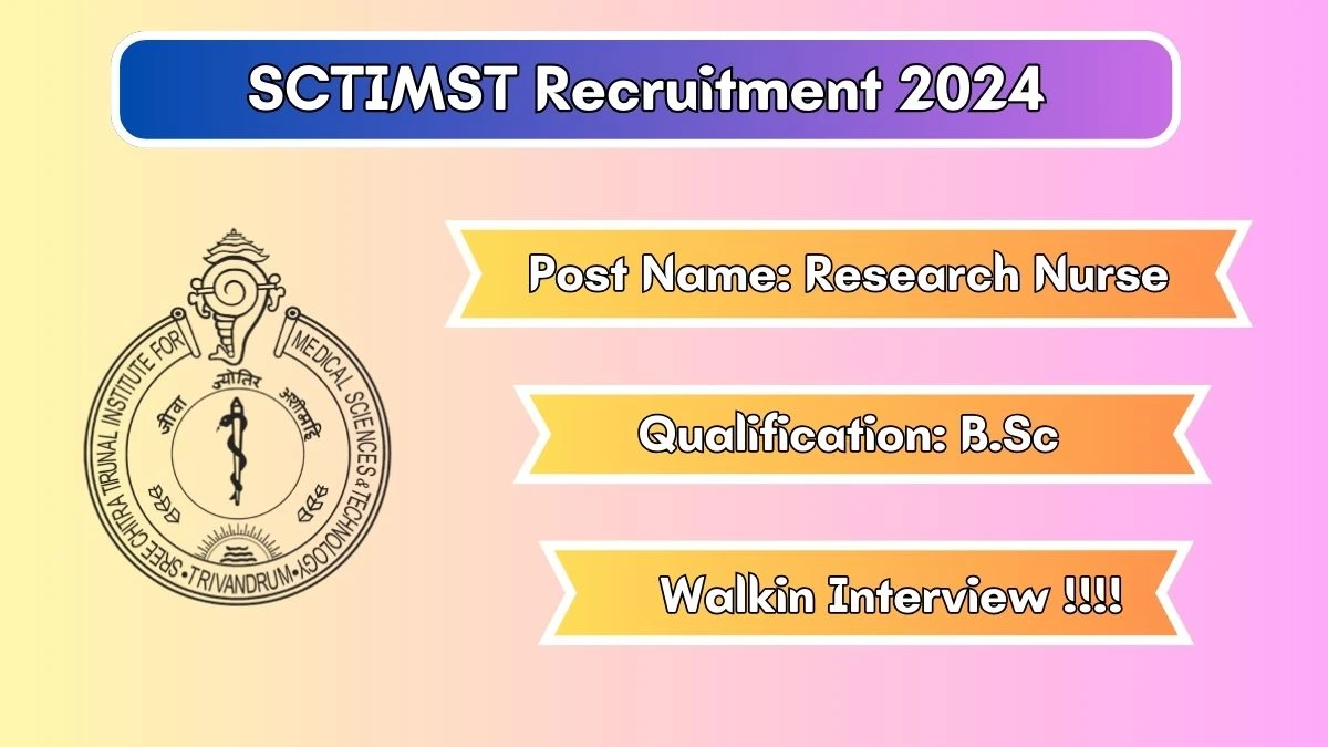 SCTIMST Recruitment 2024 Walk-In Interviews for Research Nurse on 07/06/2024