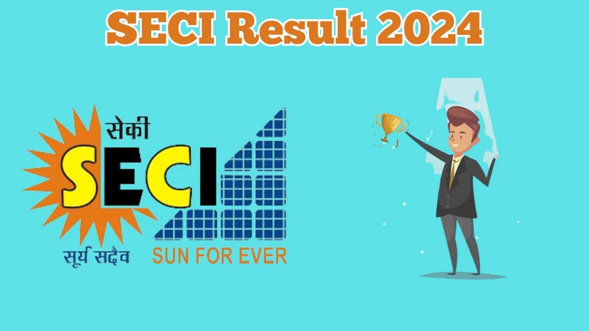 SECI Result 2024 Announced. Direct Link to Check SECI Deputy Manager Result 2024 seci.co.in - 30 May 2024