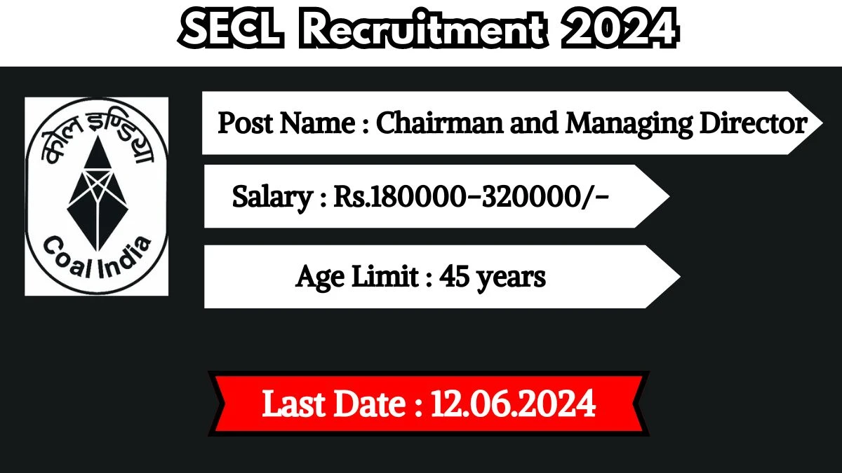 SECL Recruitment 2024 - Latest Chairman and Managing Director on 16 May 2024