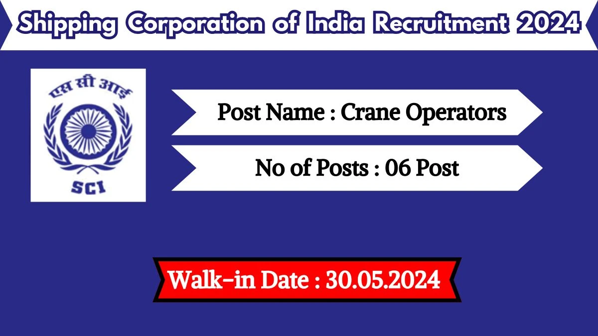 Shipping Corporation of India Recruitment 2024 Walk-In Interviews for Crane Operators on 30.05.2024