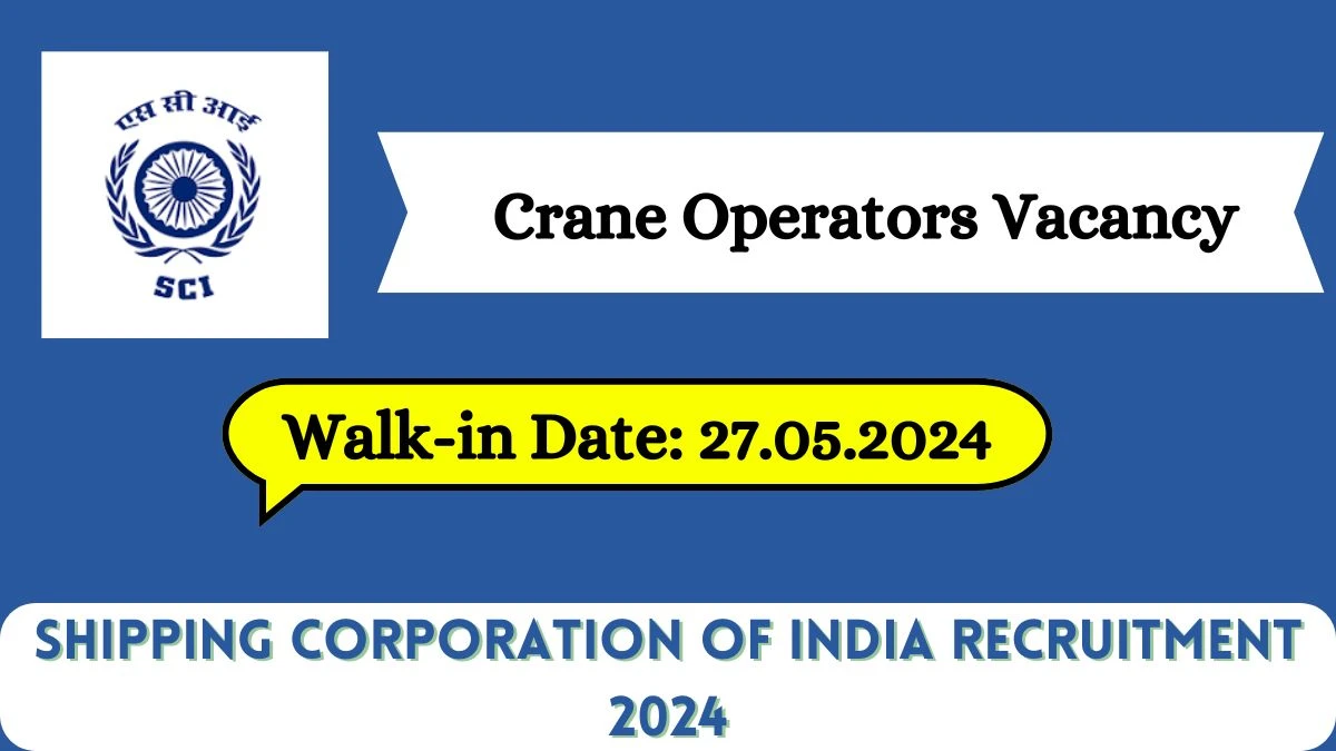 Shipping Corporation of India Recruitment 2024 Walk-In Interviews for Crane Operators on May 27, 2024