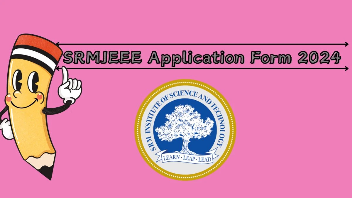 SRMJEEE Application Form 2024 at srmist.edu.in Phase 2 (Ongoing) How to Apply Here