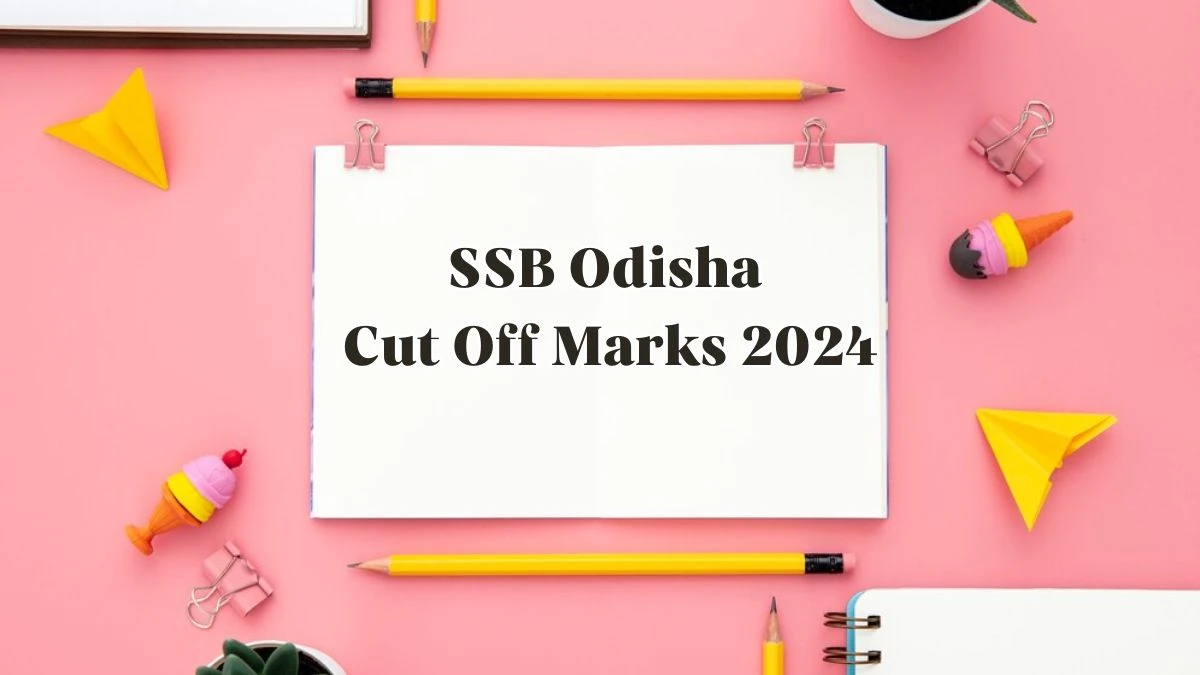 SSB Odisha Cut Off Marks 2024 has been released: Check Lecturer Cutoff Marks here ssbodisha.ac.in - 24 May 2024