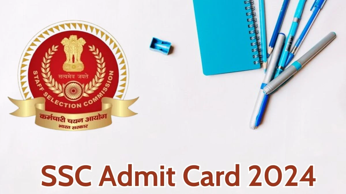 SSC Admit Card 2024 Released @ ssc.gov.in. Download Junior Manager Admit Card Here - 27 May 2024