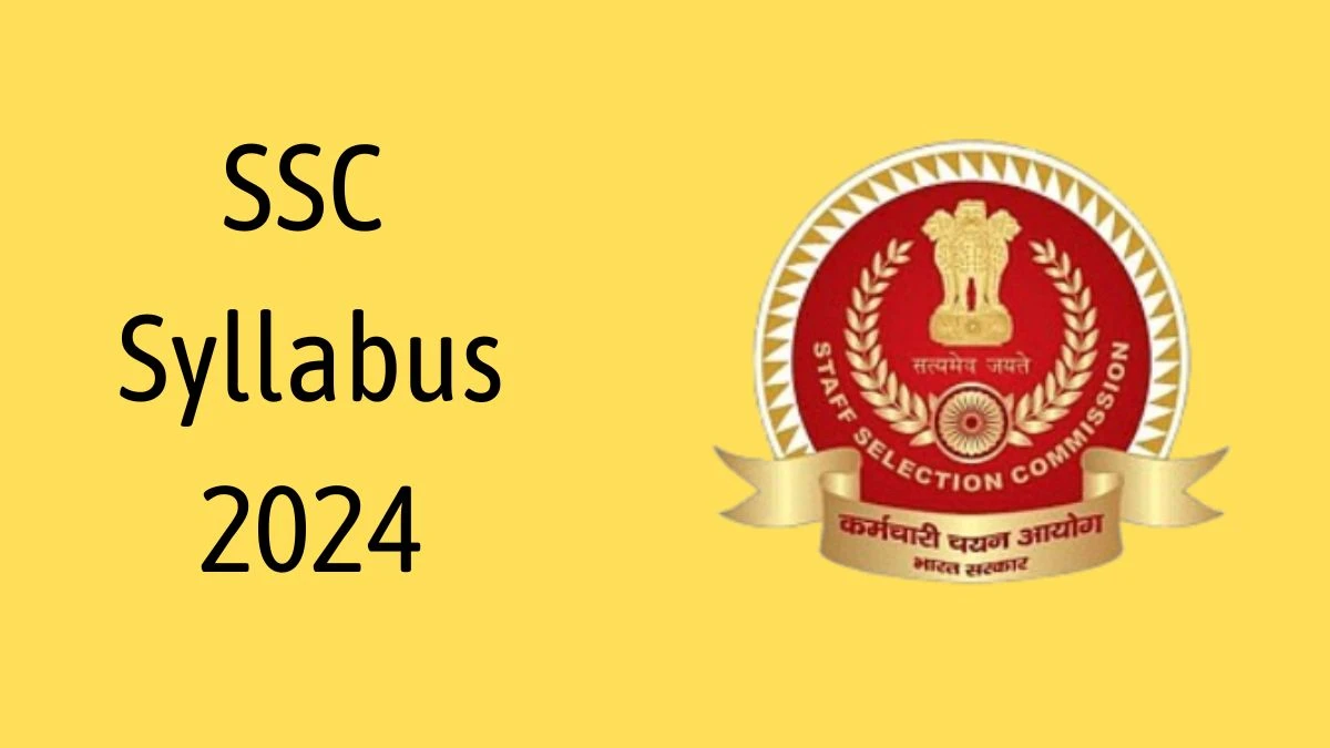 SSC Syllabus 2024 Announced Download SSC Exam pattern at ssc.nic.in - 23 May 2024