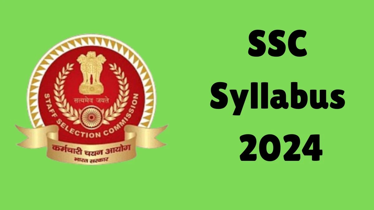 SSC Syllabus 2024 Announced Download SSC Multi Tasking Staff Exam pattern at ssc.nic.in - 06 May 2024