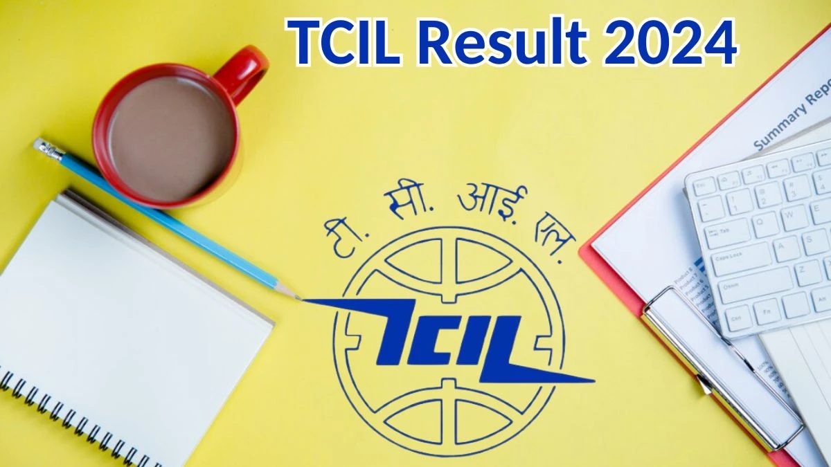 TCIL Result 2024 Announced. Direct Link to Check TCIL Chief General Manager and Other Posts Result 2024 tcil.net.in - 03 May 2024