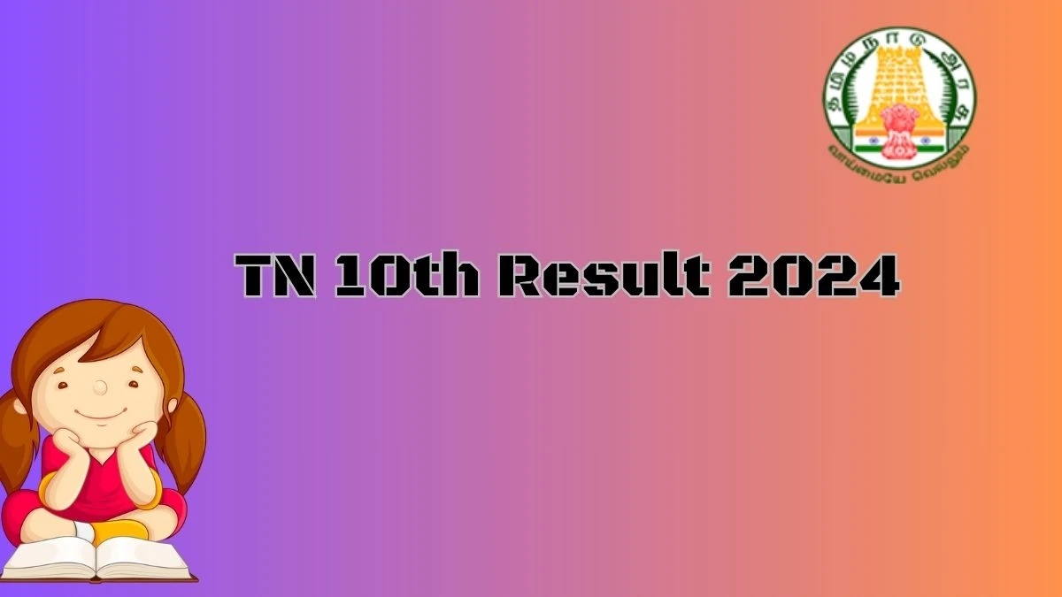 TN 10th Result 2024 (Announced) @ dge.tn.gov.in Check Exam Result Link Here
