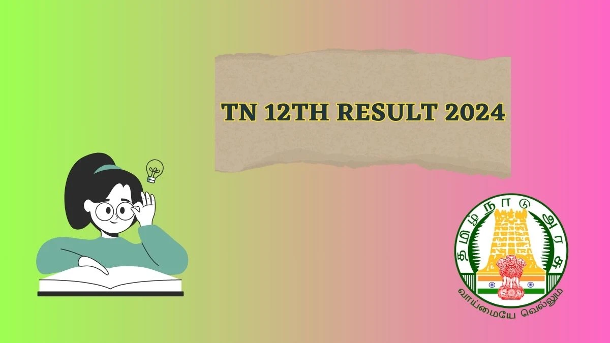 TN 12th Result 2024 (Out) dge.tn.gov.in Check HSE(+2) Exam Results Link Here