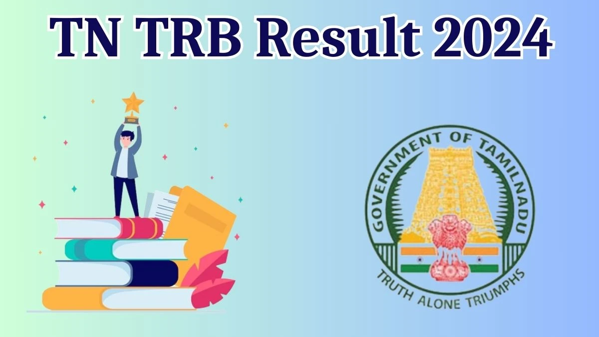 TN TRB Result 2024 Announced. Direct Link to Check TN TRB Graduate Teacher Result 2024 trb.tn.gov.in - 20 May 2024