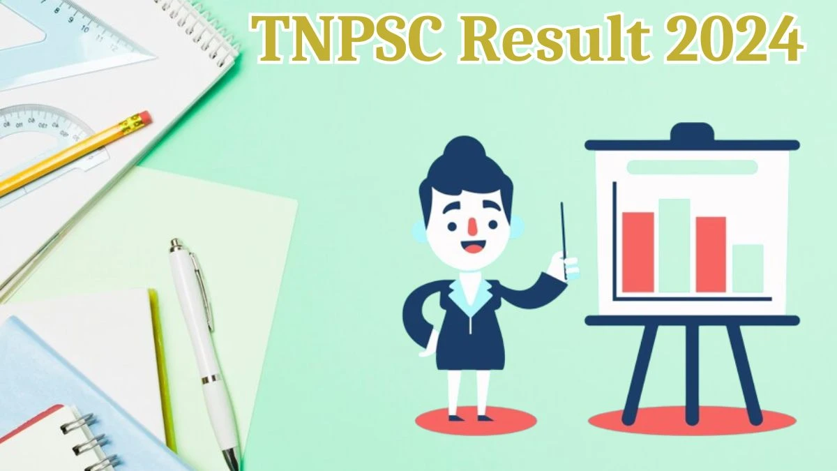 TNPSC Result 2024 Announced. Direct Link to Check TNPSC Various Posts Result 2024 tnpsc.gov.in - 17 May 2024