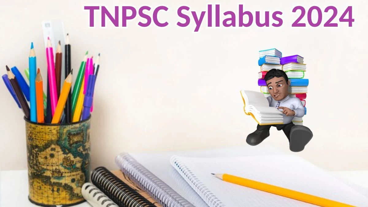 TNPSC Syllabus 2024 Announced Download TNPSC Group 4 Exam pattern at tnpsc.gov.in - 23 May 2024