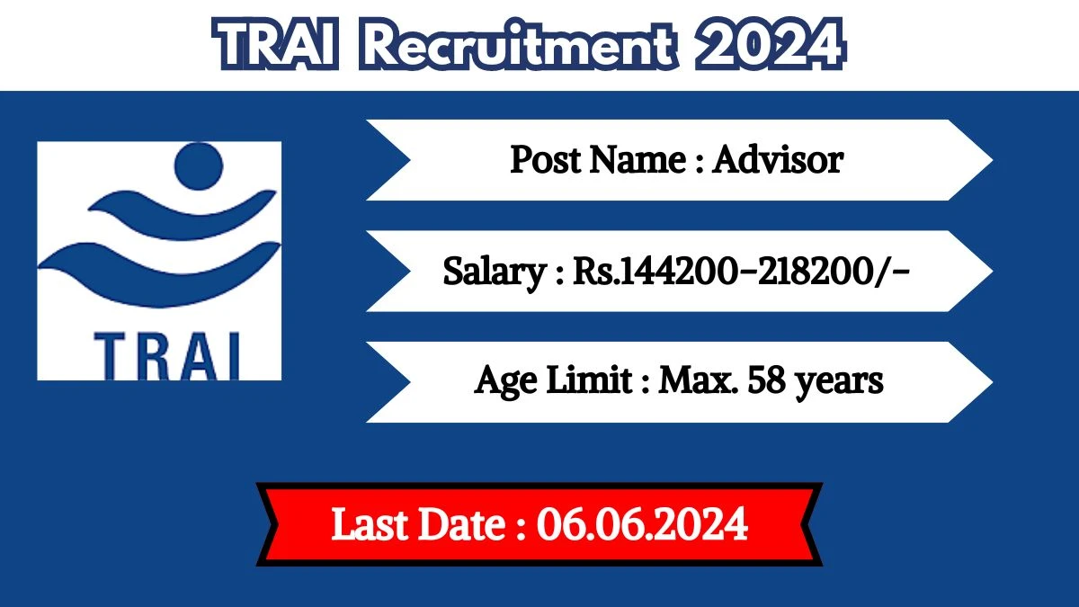 TRAI Recruitment 2024 - Latest Advisor on 14 May 2024