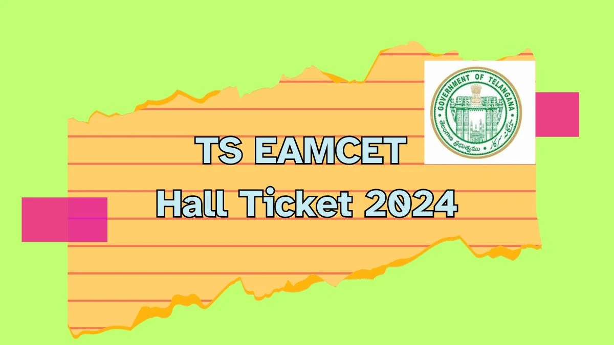 TS EAMCET Hall Ticket 2024 (Declared) @ tseamcet.nic.in Download Hall Ticket Here