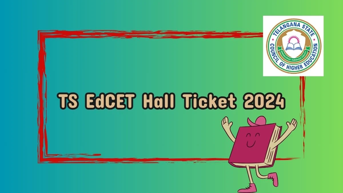 TS EdCET Hall Ticket 2024 Declared at edcet.tsche.ac.in Download here