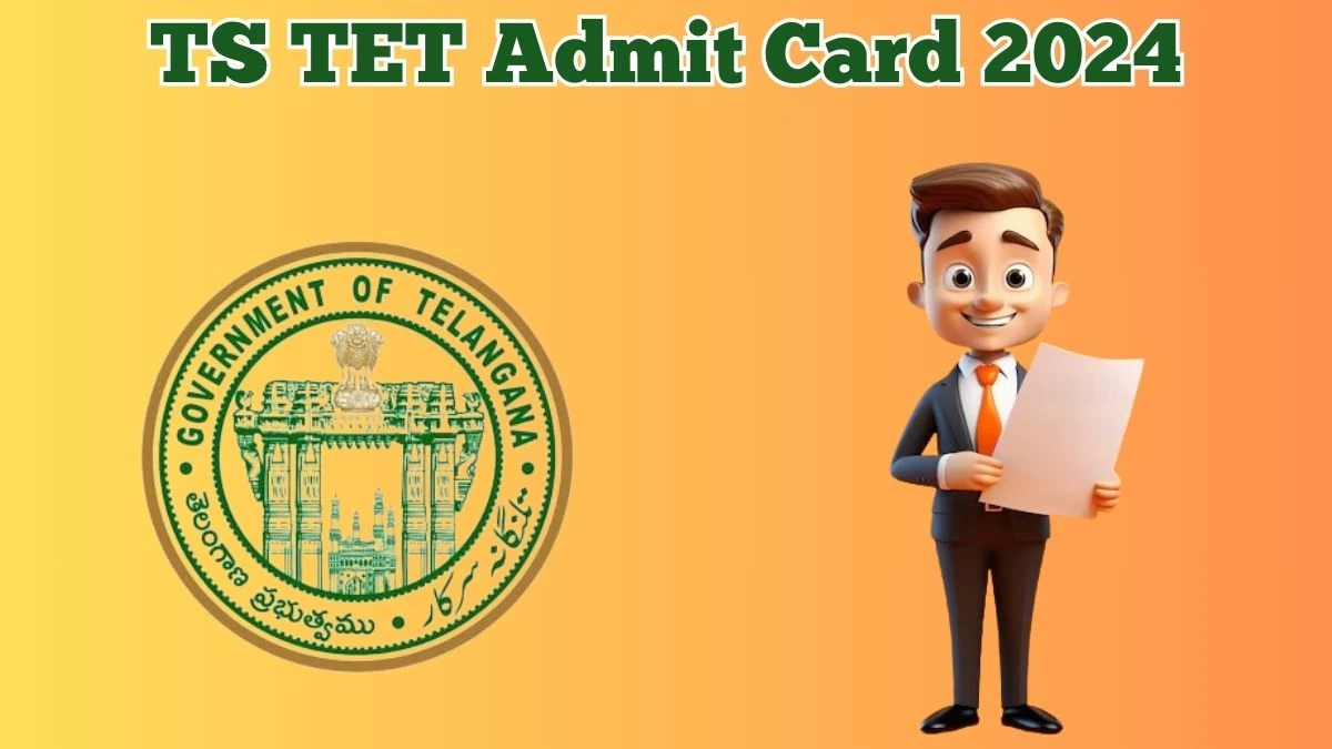 TS TET Admit Card 2024 Released @ tstet.cgg.gov.in Download State Teacher Eligibility Test Admit Card Here - 21 May 2024