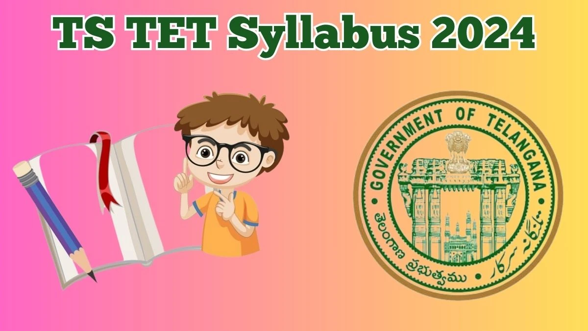 TS TET Syllabus 2024 Announced Download TS TET Teachers Eligibility Test Exam pattern at tstet.cgg.gov.in - 21 May 2024