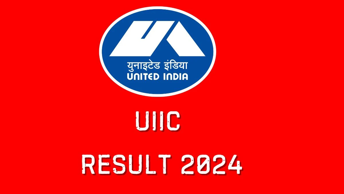 UIIC Result 2024 To Be Announced Soon Assistant @ uiic.co.in check Scorecard, Merit List - 09 May 2024