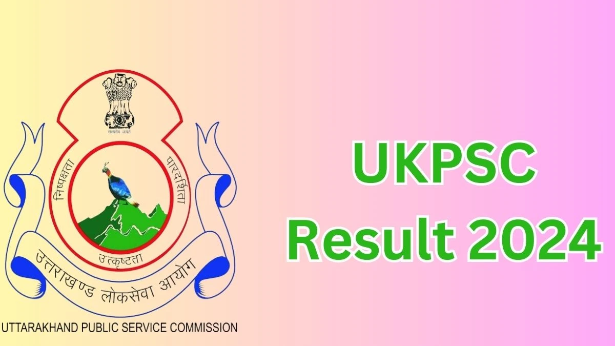 UKPSC Result 2024 Announced. Direct Link to Check UKPSC Judicial Service Civil Judge Result 2024 psc.uk.gov.in - 10 May 2024