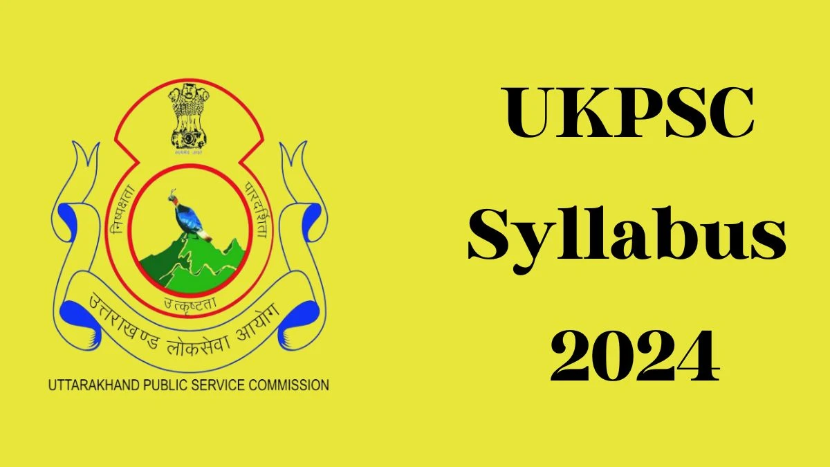 UKPSC Syllabus 2024 Announced Download UKPSC Exam pattern at ukpsc.gov.in - 16 May 2024