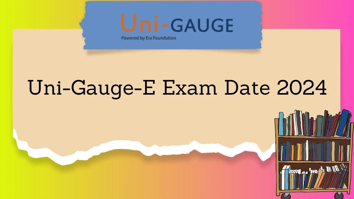 Uni-Gauge-E Exam Date 2024 unigauge.com at Check Exam Date Details Here