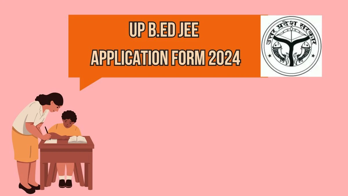 UP B.Ed JEE Application Form 2024 Registration How to Apply Online Details Here