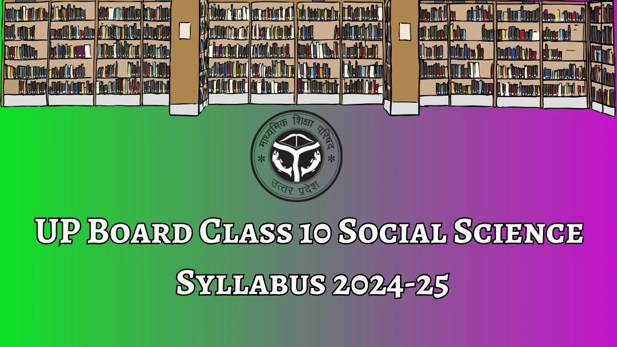 UP Board Class 10 Social Science Syllabus 2024-25 at upmsp.edu.in Details Here