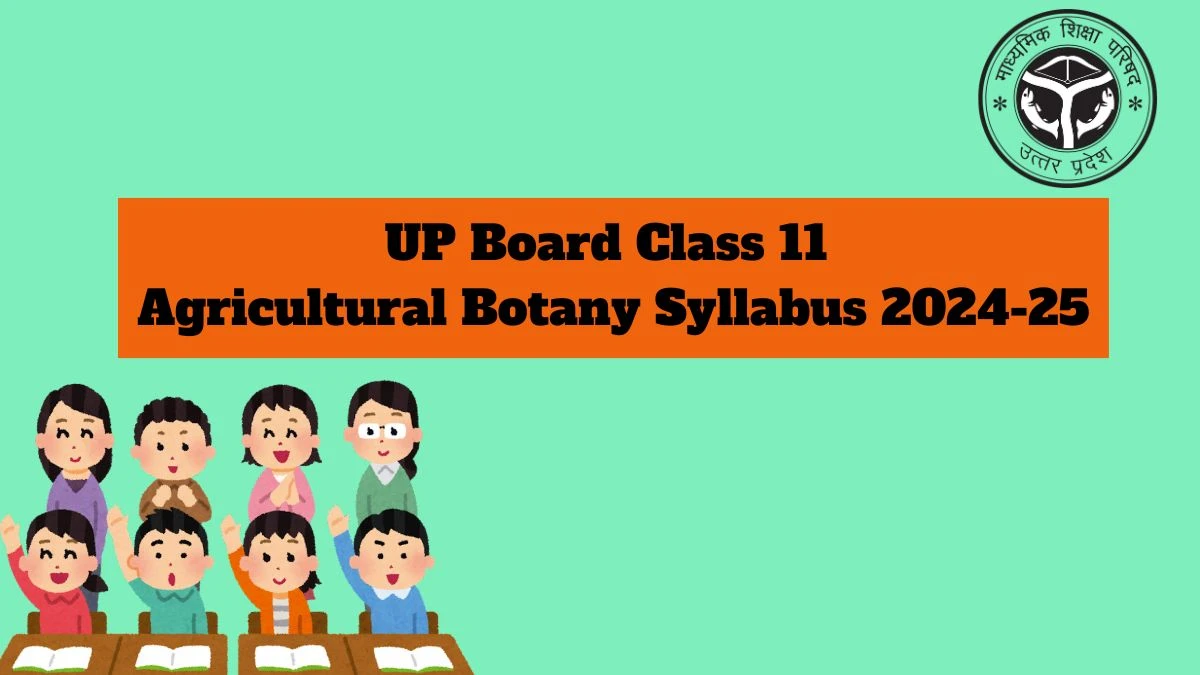 UP Board Class 11 Agricultural Botany Syllabus 2024-25 @ upmsp.edu.in Details Here