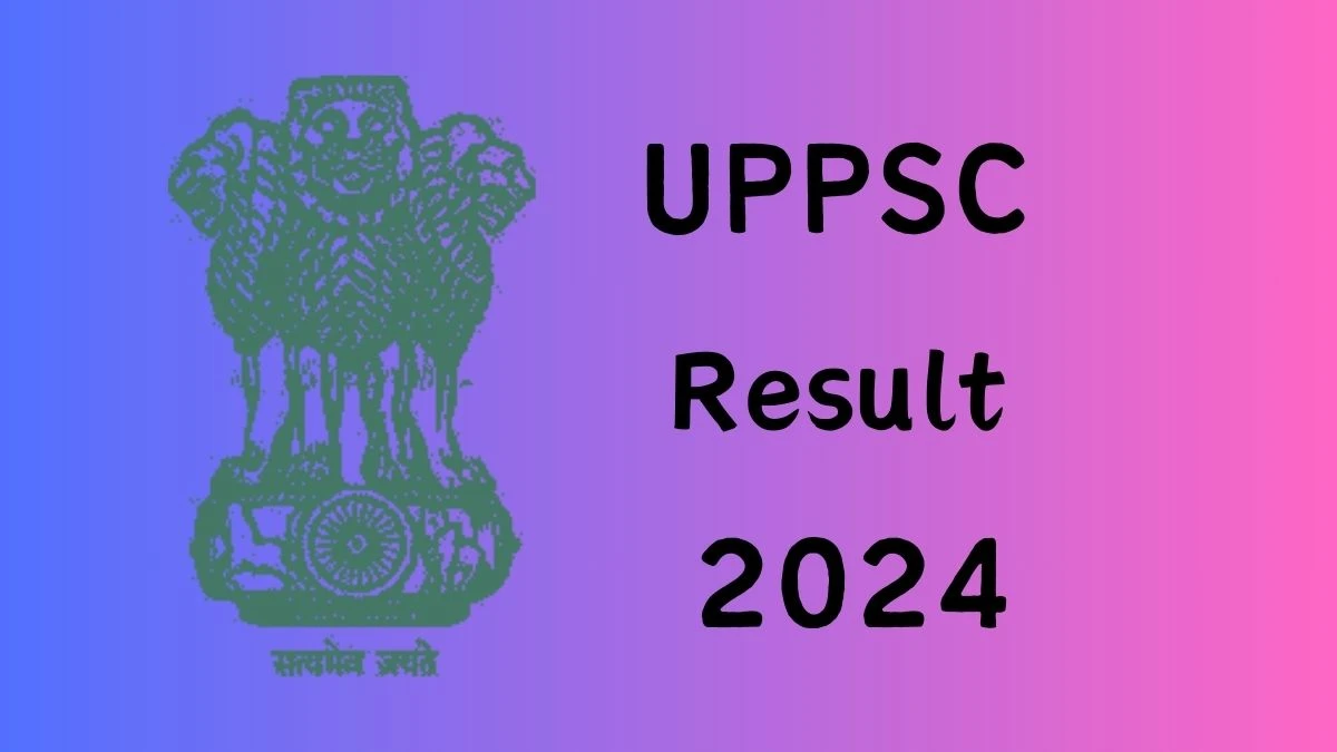 UPPSC Result 2024 Announced. Direct Link to Check UPPSC Medical Officer Grade-II Result 2024 uppsc.up.nic.in - 28 May 2024