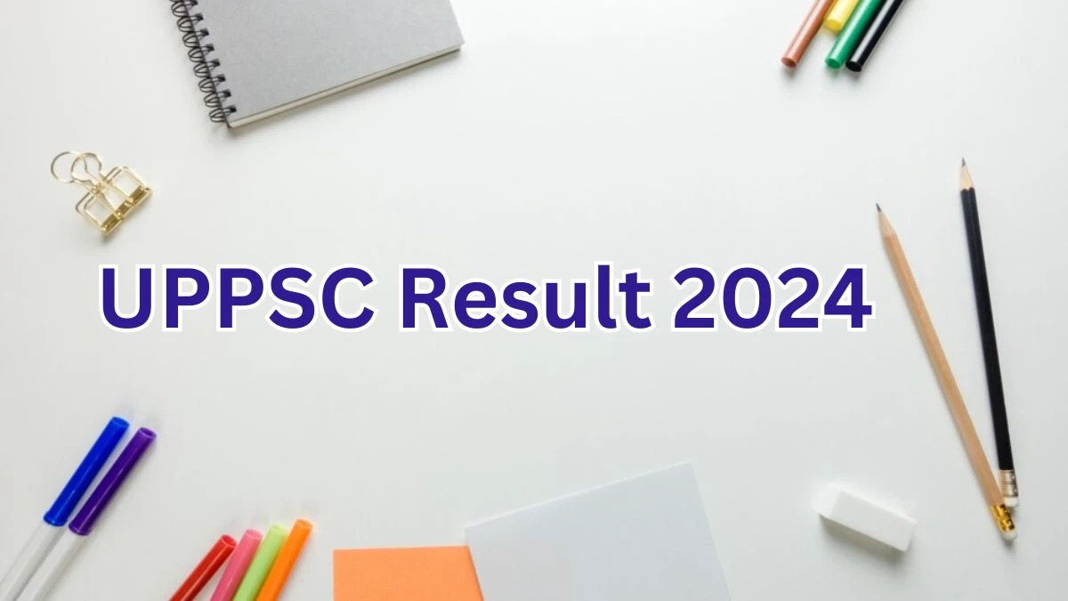 UPPSC Result 2024 Announced. Direct Link to Check UPPSC Professor Result 2024 uppsc.up.nic.in - 06 May 2024